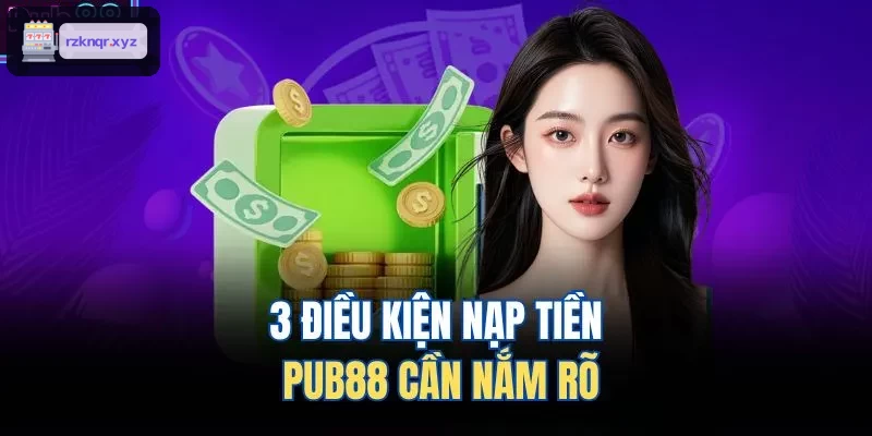3 điều kiện nạp tiền XENG88 cần nắm rõ