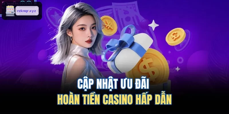 Ưu đãi hoàn tiền tại casino trực tuyến hấp dẫn