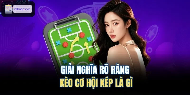 Phân tích kỹ lưỡng về kèo cơ hội kép