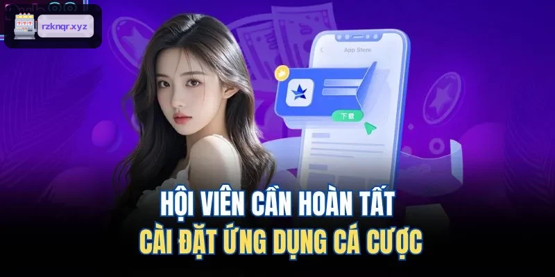 Hướng dẫn hoàn tất cài đặt ứng dụng cá cược trên di động
