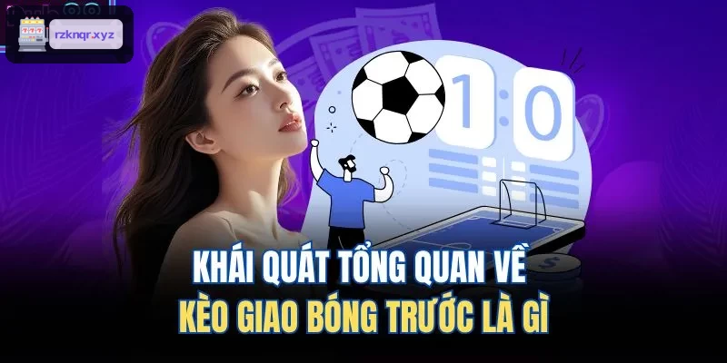 Tổng quan về kèo giao bóng trước