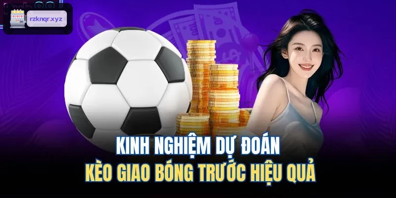 Dự đoán kèo giao bóng trước hiệu quả