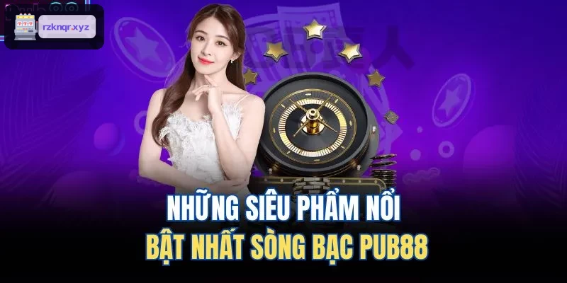 Những siêu phẩm nổi bật nhất sòng bạc XENG88