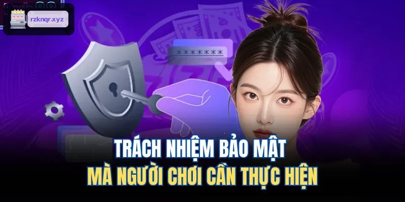 Người chơi cần có trách nhiệm bảo mật thông tin