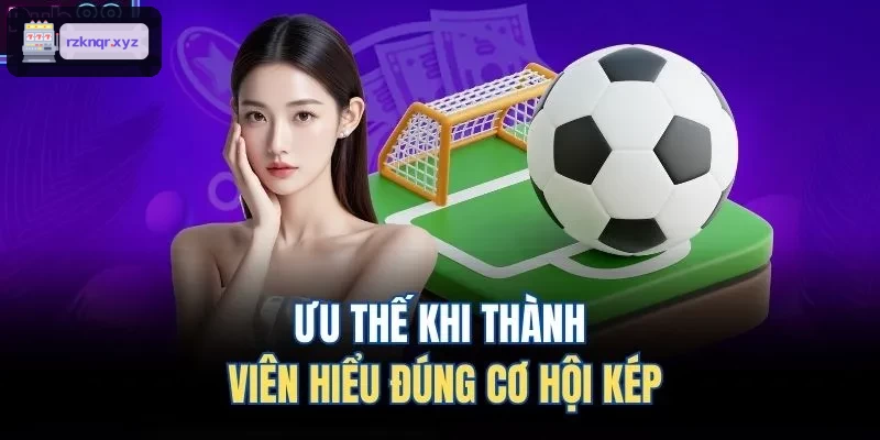 Lợi ích khi người chơi nắm rõ kèo cơ hội kép